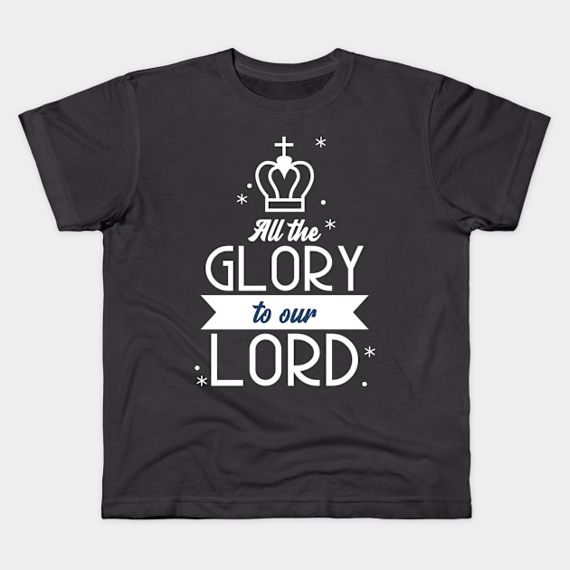 Glory To The Lord God Christian Jesus Faith Love Christianity King Kids T-Shirt by Tip Top Tee's